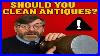 Should You Clean Antiques What You Need To Know